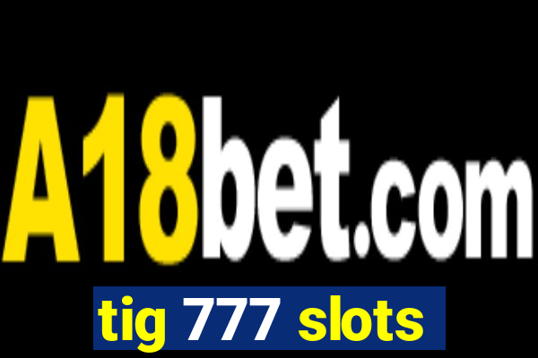tig 777 slots